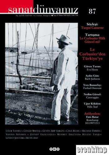 Sanat Dünyamız : Sayı 87, Le Corbusier'den Türkiye'ye, Bahar 2003