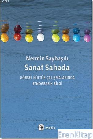 Sanat Sahada :  Görsel Kültür Çalışmalarında Etnografik Bilgi