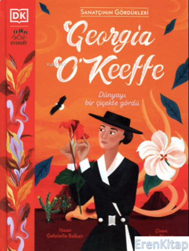 Sanatçının Gördükleri Georgia O'Keeffe   : Dünyayı Bir Çiçekte Gördü