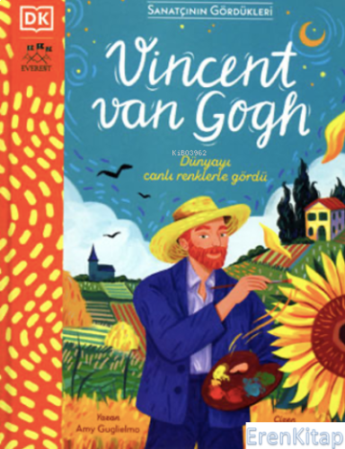 Sanatçının Gördükleri Vincent Van Gogh  : Dünyayı Canlı Renklerle Gördü