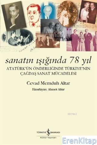Sanatın Işığında 78 Yıl : Atatürk'ün Önderliğinde Türkiye'nin Çağdaş Sanat Mücadelesi