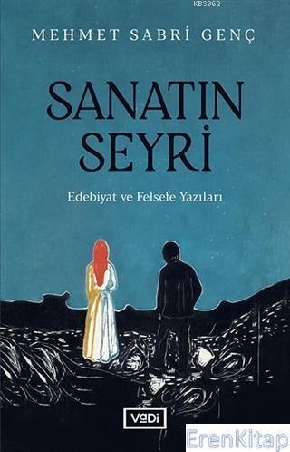 Sanatın Seyri : Edebiyat ve Felsefe Yazıları Mehmet Sabri Genç