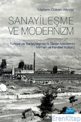 Sanayileşme ve Modernizm - Türkiye'ye Sanayileşmeyle Gelen Modernin Mimari Kültürü