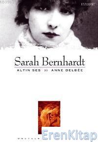 Sarah Bernhardt : Altın Ses & Anne Delbee Anne Delbee