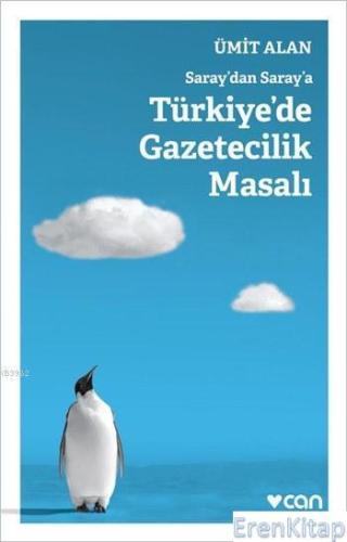 Saray'dan Saray'a Türkiye'de Gazetecilik Masalı Ümit Alan