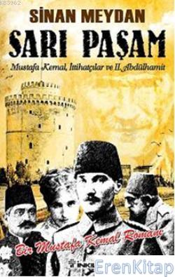Sarı Paşam : Mustafa Kemal, İttihatçılar ve 2. Abdülhamit