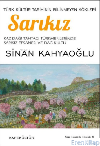 Sarıkız - Türk Kültür Tarihinin Bilinmeyen Kökleri Sinan Kahyaoğlu