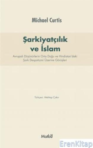 Şarkiyatcılık ve İslam: Avrupalı Düşünürlerin Orta Doğu ve Hindistan'daki Şark Despotizmi Üzerine Görüşleri