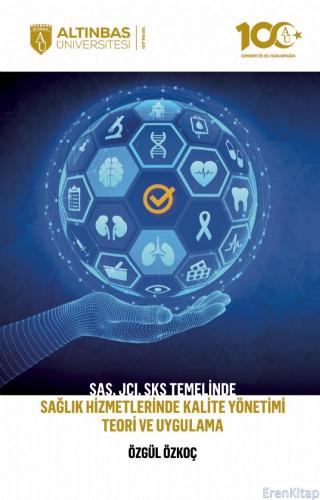 Sas, Jcı, Sks Temelinde Sağlık Hizmetlerinde Kalite Yönetimi Teori ve Uygulama