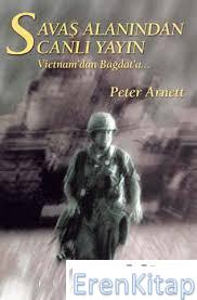 Savaş Alanından Canlı Yayın Vietnam'dan Bağdat'a... Peter Arnett