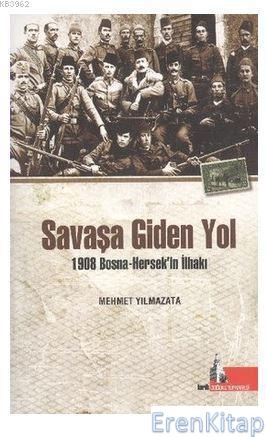 Savaşa Giden Yol : 1908 Bosna-Hersek'in İlhakı