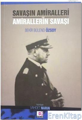 Savaşın Amiralleri Amirallerin Savaşı Bekir Bülend Özsoy