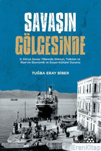 Savaşın Gölgesinde : 2. Dünya Savaşı Yıllarında Giresun, Trabzon ve Ri
