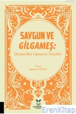 Saygun ve Gilgameş: Destan'dan Opera'ya Yolculuk Bülent Yüksel