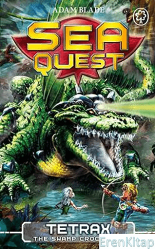 Sea Quest: Tetrax the Swamp Crocodile: Book 9 Adam Blade