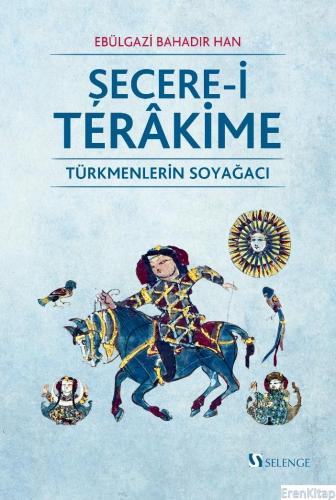 Şecere-i Terakime : Türkmenlerin Soyağacı