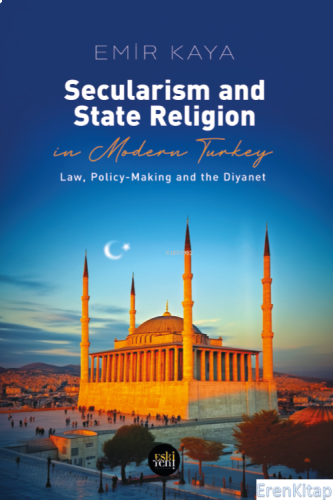 Secularism And State Religion In Modern Turkey Emir Kaya