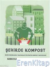 Şehirde Kompost - Küçük Mekanlarda Yaşayanlar İçin Pratik Kompost Yapı