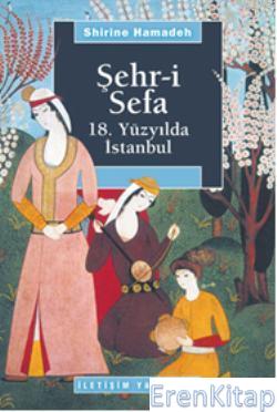 Şehr i Sefa 18. Yüzyılda İstanbul Shirine Hamadeh