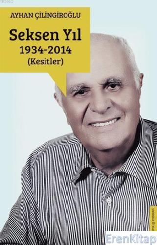 Seksen Yıl 1934-2014 : Kesitler Ayhan Çilingiroğlu