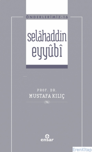 Selâhaddin Eyyûbi ( Önderlerimiz-16) Mustafa Kılıç