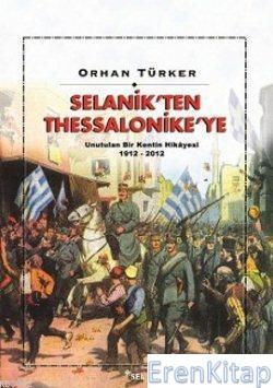 Selanik'ten Thessalonike'ye :  Unutulan Bir Kentin Hikayesi 1912-2012
