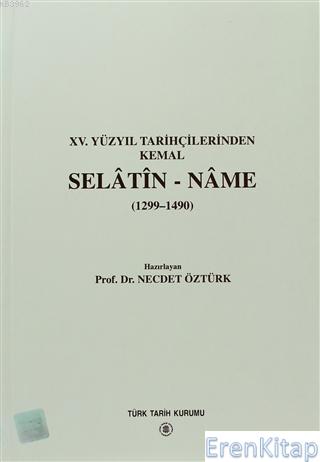 15. yüzyıl tarihçilerinden Kemal Selatin - Name ( 1299 - 1490 )