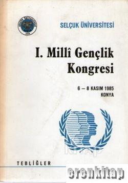 Selçuk Üniversitesi I. Milli Gençlik Kongresi 6 - 8 Kasım 1985 Konya Tebliğler