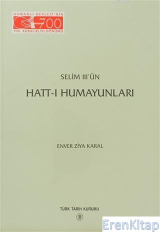 Selim III'ün Hatt - ı Humayunları, 1999 basım Enver Ziya Karal