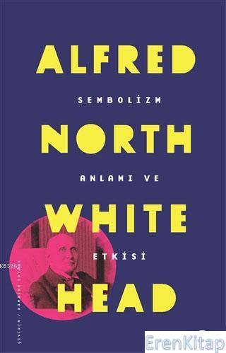 Sembolizm Anlamı ve Etkisi Alfred North Whitehead