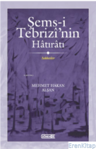 Şems-i Tebrizî'nin Hâtırâtı Sohbetler Mehmet Hakan Alşan