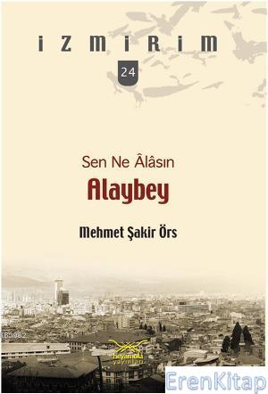 İzmirim 24: Sen Ne Alasın Alaybey Mehmet Şakir Örs
