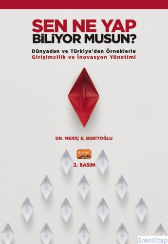 Sen Ne Yap Biliyor Musun? - Dünyadan ve Türkiye'den Örneklerle Girişimcilik ve İnovasyon Yönetimi
