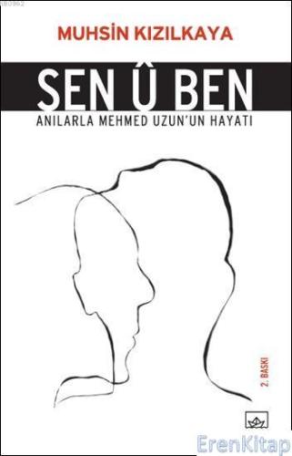 Sen Û Ben : Anılarla Mehmet Uzun'un Hayatı