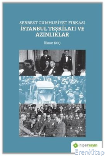 Serbest Cumhuriyet Fırkası İstanbul Teşkilatı ve Azınlıklar İlknur Koç