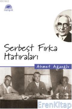 Serbest Fırka Hatıraları Ahmet Ağaoğlu