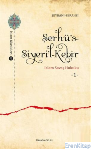 Şerhü's - Siyeri'l - Kebîr;İslam Savaş Hukuku 1 İmam Serahsi