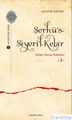 Şerhü's-Siyeri'l-Kebîr : İslam Savaş Hukuku -3- Şeybânî Serahsî