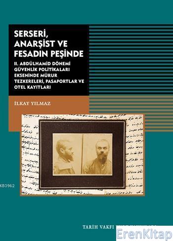 Serseri, Anarşist ve Fesadın Peşinde :  II.Abdülhamid Dönemi Güvenlik Politikaları Ekseninde Mühür Teskereleri Pasaportlar ve Otel Kayıtları