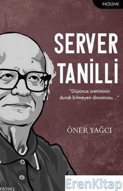 Server Tanilli : “Düşünce Üretiminin Durak Bilmeyen Dinamosu…” Öner Ya
