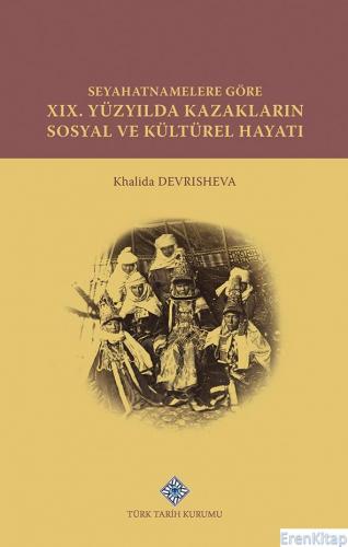 Seyahatnamelere Göre XIX. Yüzyılda Kazakların Sosyal ve Kültürel Hayat