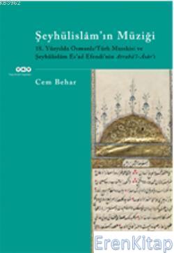 Şeyhülislam'ın Müziği :  18.Yüzyılda Osmanlı/Türk Musıkisi ve Şeyhülislâm Esad Efendinin Atrabül-Âsârı