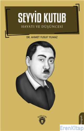 Seyyid Kutub Hayatı Ve Düşüncesi Biyografi Ahmet Yusuf Yılmaz