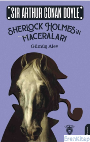 Sherlock Holmes'in Maceraları : Gümüş Alev Sir Arthur Conan Doyle