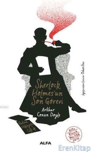 Sherlock Holmes'un Son Görevi - Bütün Hikayeler Cilt 4 Sir Arthur Cona