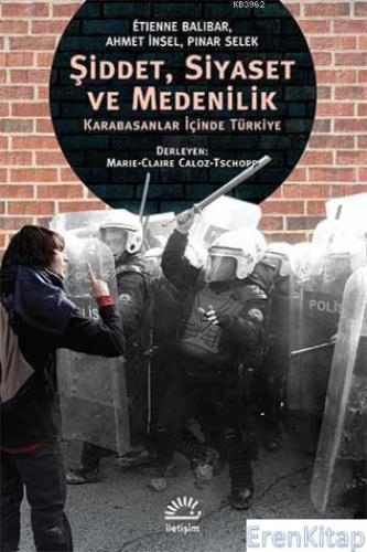 Şiddet Siyaset ve Medenilik Karabasanlar İçinde Türkiye Etienne Baliba