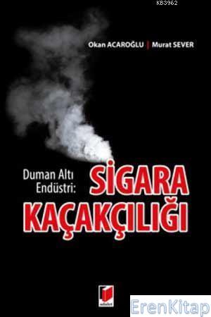 Sigara Kaçakçılığı Duman Altı Endüstri Murat Sever