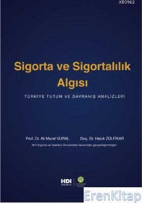 Sigorta ve Sigortalılık Algısı : Türkiye Tutum ve Davranış Analizleri 