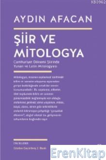 Şiir ve Mitologya :  Cumhuriyet Dönemi Şiirinde Yunan ve Latin Mitologyası