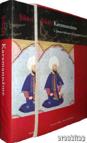 Şikârî Karamannâme : Zamanın kahramanı Karamanîler'in Tarihi